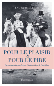 Pour le plaisir et pour le pire -  La vie tumultueuse d'Anna Gould et de Boni de Castellane