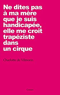 Ne dites pas à ma mère que je suis handicapée, elle me croit trapéziste dans un cirque,