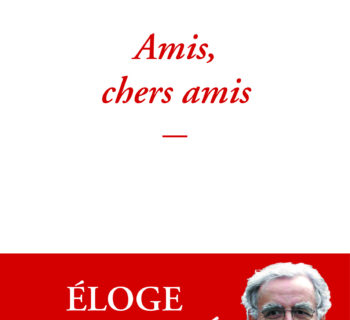 Amis, chers amis,