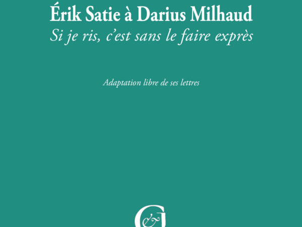 Erik Satie à Darius Milhaud, Si je ris, c'est sans le faire exprès