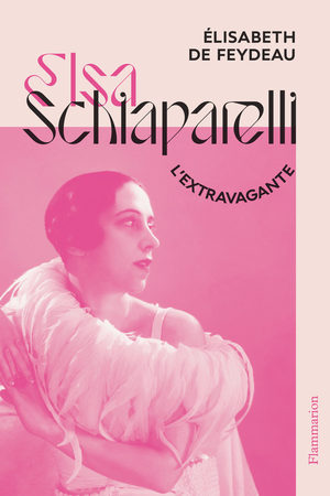 Elsa Schiaparelli. L'extravagante