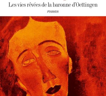 Les vies rêvées de la baronne d’Oettingen